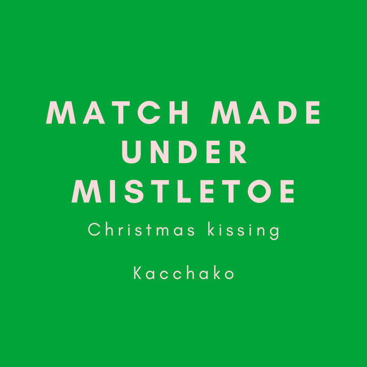 Match made under mistletoe, christmas kissing, kacchako