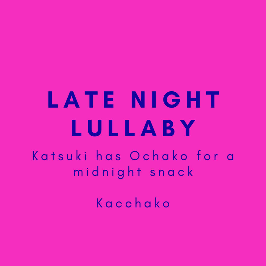 Katsuki has Ochako for a midnight snack