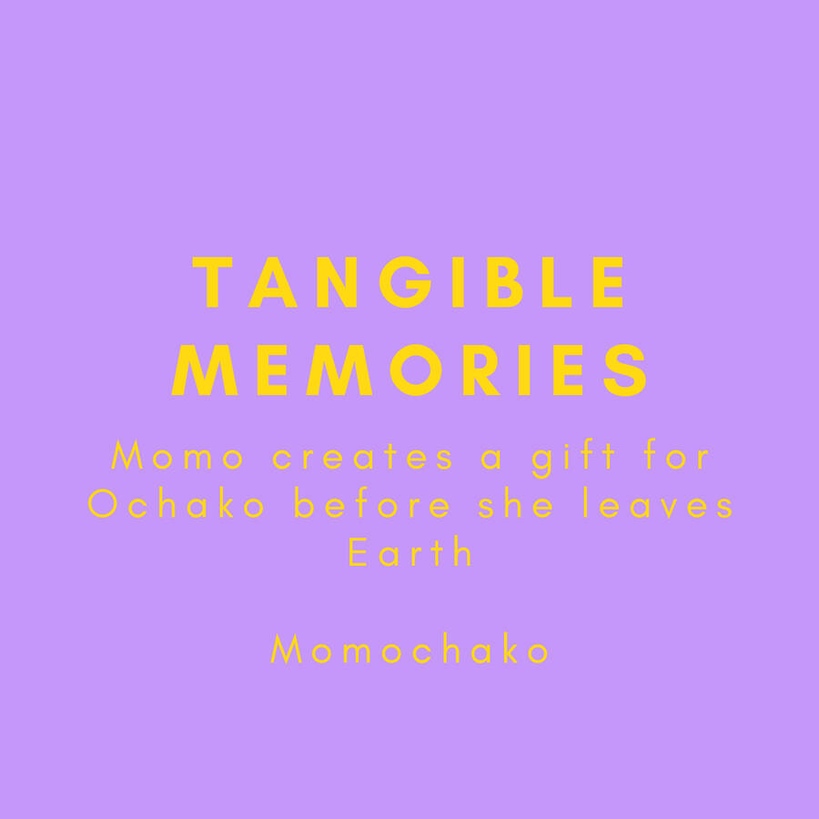 Tangible Memories, Momo creates a gift for Ochako before she leaves Earth, Momochako