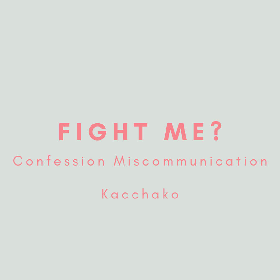 Fight Me?, Confession Miscommunication, Kacchako