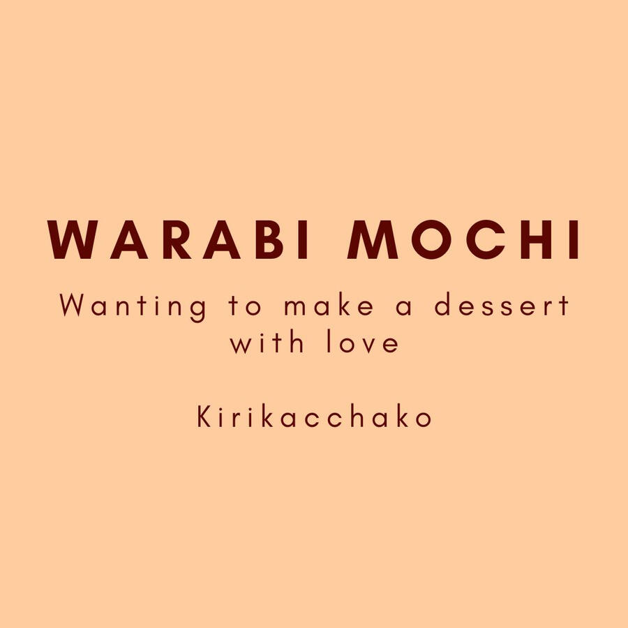 Warabi Mochi, Wanting to make a dessert with love, Kirikacchako