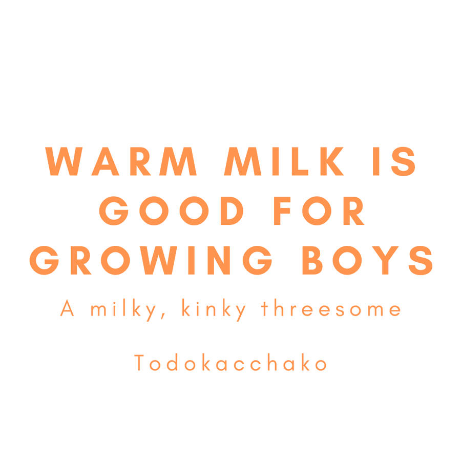 Warm Milk is Good for Growing Boys, a milky, kinky threesome, Todokacchako