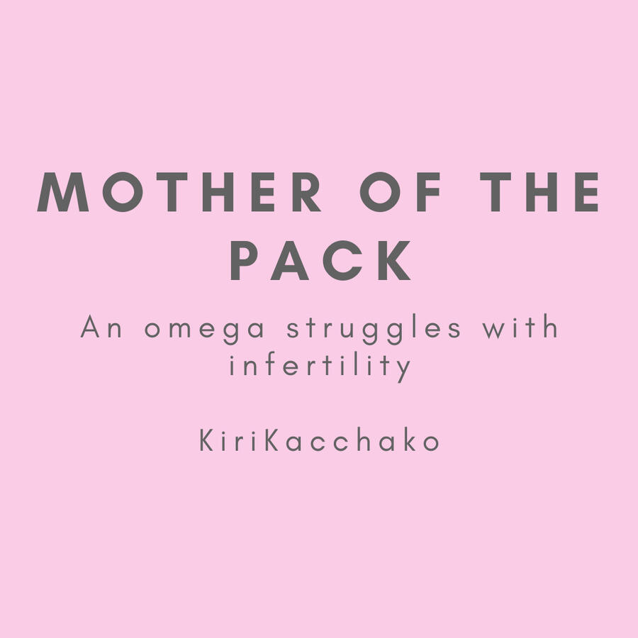 Mother of the pack, an omega struggles with infertility, kirikacchako