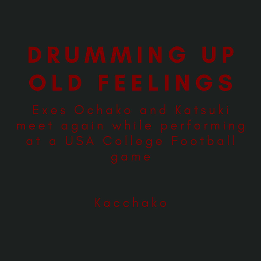 Drumming Up Old Feelings, Exes Ochako and Katsuki meet again while performing at a USA College Football game