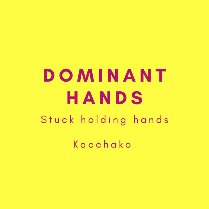 Dominant Hands, stuck holding hands, kacchako