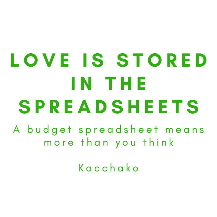 Love is Stored in the Spreadsheets, a budget spreadsheet means more than you think, kacchako