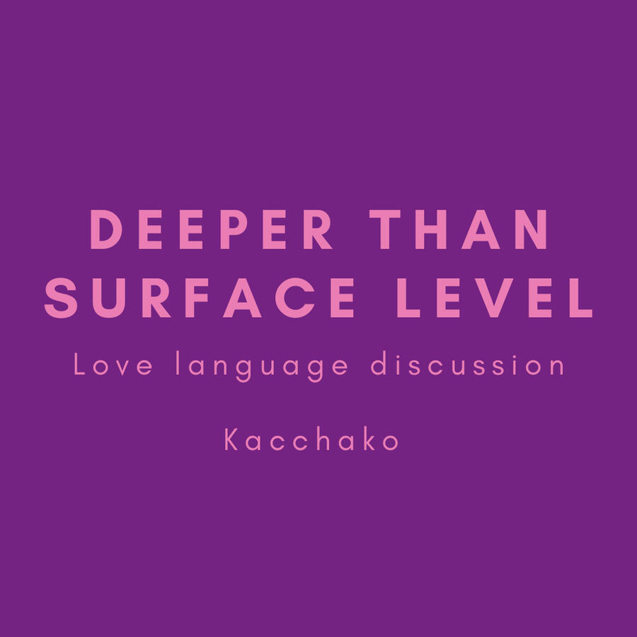Deeper Than Surface Level, love language discussion, kacchako