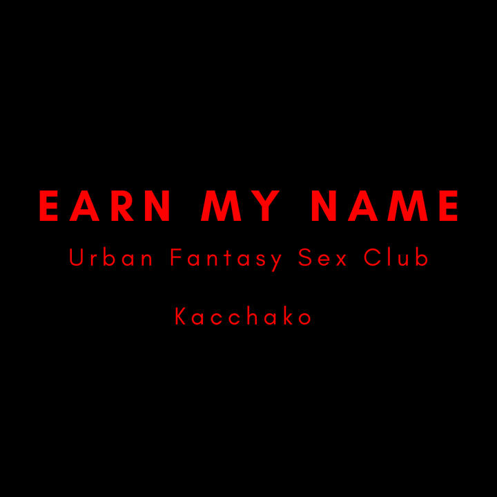 Earn my name, urban fantasy sex club, kacchako