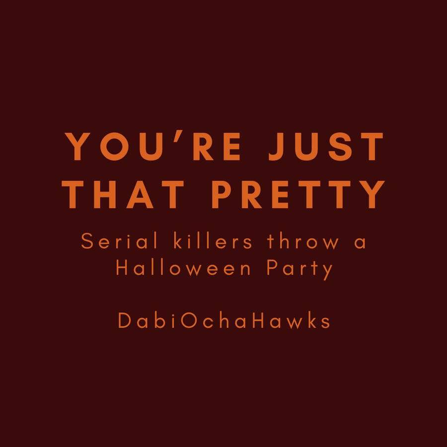 You're Just That Pretty, serial killers throw a Halloween Party