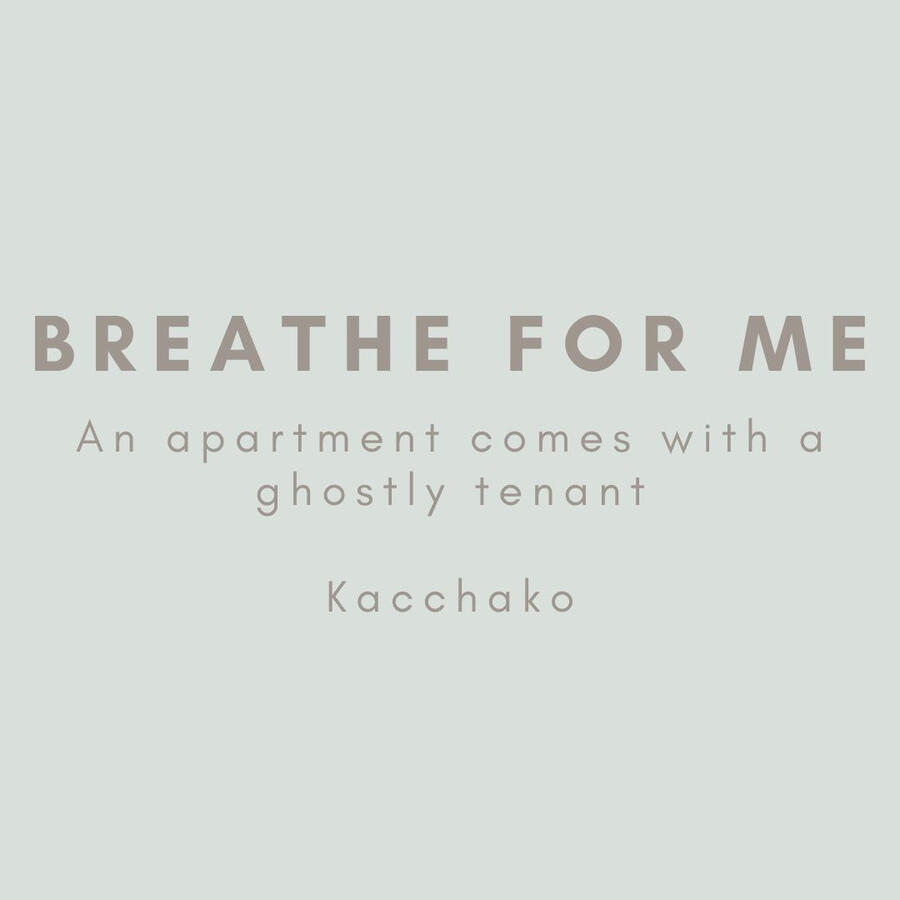 Breathe For Me, an apartment comes with a ghostly tenant