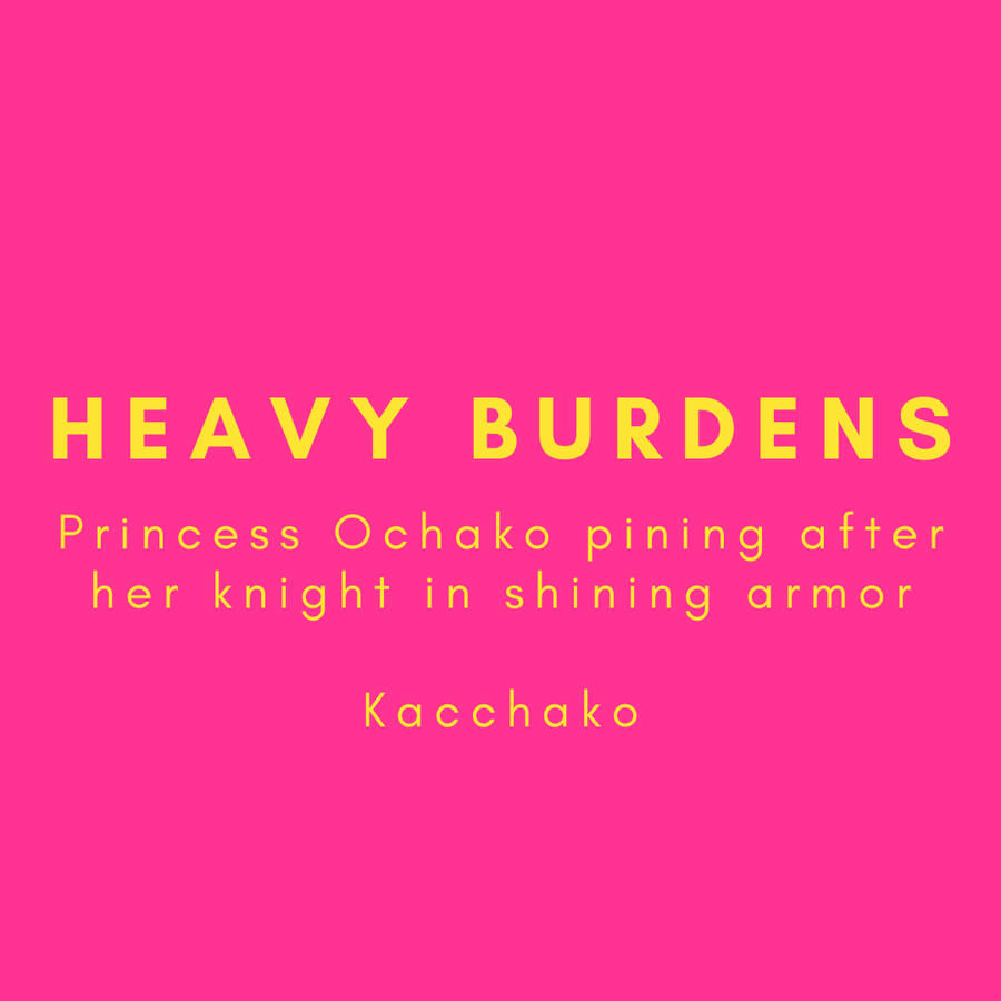 Heavy Burdens, Princess Ochako pining after her knight in shining armor, Kacchako